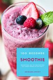 100 Gezonde Smoothie Recepten Om Te Ontgiften En Voor Meer Vitaliteit (Dieet Smoothie Gids Voor Gewichtsverlies En Een Goed Gevoel In Je Lichaam) (eBook, ePUB)