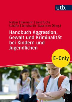 Handbuch Aggression, Gewalt und Kriminalität bei Kindern und Jugendlichen (eBook, PDF)
