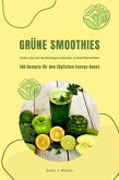 Grüne Smoothies: 100 Rezepte für den täglichen Energy-Boost (Detox-Kur mit nachhaltigem Abnehm- & Wohlfühl-Effekt) (eBook, ePUB)