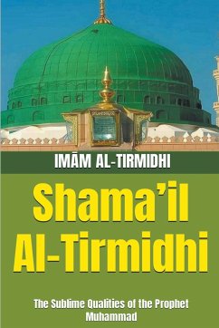 Shama'il Al-Tirmidhi (eBook, ePUB) - Imām Al-Tirmidhi; Kandhelwi, Muhammad Zakariyya