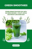 Green Smoothies: Power Drinks for Every Day with 100 Simple Recipes - Vitality, Detox and Weight Loss Made Easy (eBook, ePUB)