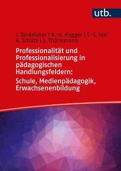 Professionalität und Professionalisierung in pädagogischen Handlungsfeldern: Schule, Medienpädagogik, Erwachsenenbildung (eBook, PDF) - Dinkelaker, Jörg; Hugger, Kai-Uwe; Idel, Till-Sebastian; Schütz, Anna; Thünemann, Silvia