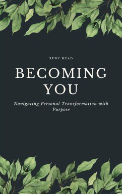 Becoming You - Navigating Personal Transformation with Purpose (eBook, ePUB) - Mead, Ruby