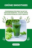 Grüne Smoothies: Powerdrinks für jeden Tag mit 100 einfachen Rezepten - Vitalität, Detox und Gewichtsverlust leicht gemacht (eBook, ePUB)