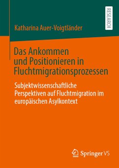 Das Ankommen und Positionieren in Fluchtmigrationsprozessen (eBook, PDF) - Auer-Voigtländer, Katharina