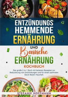 Entzündungshemmende Ernährung und Basische Ernährung Kochbuch - Hoffmann, Stefanie