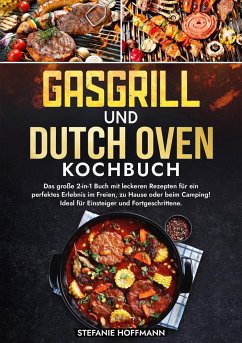 Gasgrill und Dutch Oven Kochbuch - Hoffmann, Stefanie