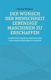 Der Wunsch der Menschheit lebendige Maschinen zu erschaffen (eBook, ePUB)