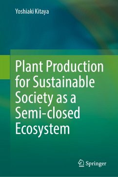 Plant Production for Sustainable Society as a Semi-closed Ecosystem (eBook, PDF) - Kitaya, Yoshiaki