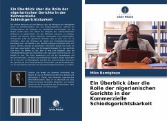 Ein Überblick über die Rolle der nigerianischen Gerichte in der Kommerzielle Schiedsgerichtsbarkeit - Bamigboye, Mike