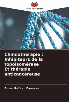 Chimiothérapie : Inhibiteurs de la topoisomérase Et thérapie anticancéreuse - Youness, Eman Refaat