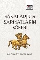 Sakalarin ve Sarmatlarin Kökeni - Sengül, Fatih