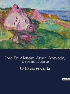 O Escravocrata - Azevedo, Artur; Duarte, Urbano; de Alencar, José