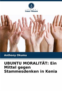 UBUNTU MORALITÄT: Ein Mittel gegen Stammesdenken in Kenia - Okumu, Anthony