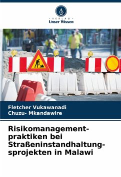 Risikomanagement- praktiken bei Straßeninstandhaltung- sprojekten in Malawi - Vukawanadi, Fletcher;Mkandawire, Chuzu-