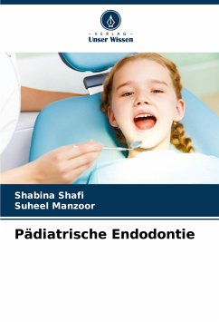 Pädiatrische Endodontie - Shafi, Shabina;Manzoor, Suheel