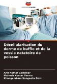 Décellularisation du derme de buffle et de la vessie natatoire de poisson