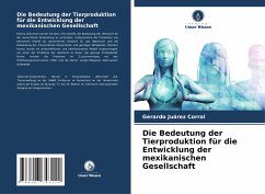 Die Bedeutung der Tierproduktion für die Entwicklung der mexikanischen Gesellschaft - Juárez Corral, Gerardo