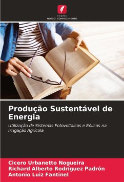 Produção Sustentável de Energia - Urbanetto Nogueira, Cicero;Rodríguez Padrón, Richard Alberto;Fantinel, Antonio Luiz