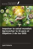 Impulsar la salud mundial: Aprovechar la IA para el Objetivo 3 de los ODS