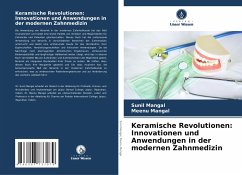 Keramische Revolutionen: Innovationen und Anwendungen in der modernen Zahnmedizin - Mangal, Sunil;Mangal, Meenu