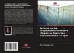 La lutte contre l'exploitation forestière illégale au Cameroun : Une évaluation critique