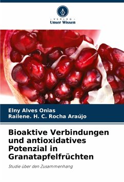 Bioaktive Verbindungen und antioxidatives Potenzial in Granatapfelfrüchten - Alves Onias, Elny;Rocha Araújo, Railene. H. C.