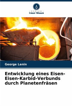 Entwicklung eines Eisen-Eisen-Karbid-Verbunds durch Planetenfräsen - Lenin, George