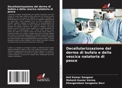 Decellularizzazione del derma di bufalo e della vescica natatoria di pesce - Gangwar, Anil Kumar;Verma, Mahesh Kumar;Devi, Khangembam Sangeeta