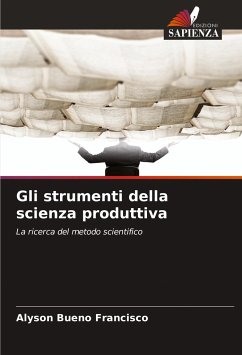 Gli strumenti della scienza produttiva - Bueno Francisco, Alyson