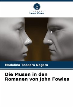 Die Musen in den Romanen von John Fowles - Dogaru, Madalina Teodora