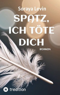 SPATZ, ICH TÖTE DICH - Levin, Soraya