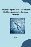 Beyond Single Genes: The Role of Multiple Variants in Complex Disease