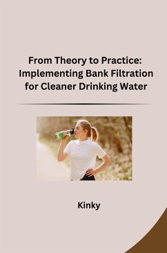 From Theory to Practice: Implementing Bank Filtration for Cleaner Drinking Water - Kinky