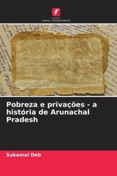 Pobreza e privações - a história de Arunachal Pradesh - Deb, Sukamal