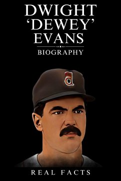 Dwight ‘Dewey’ Evans Biography (eBook, ePUB) - Facts, Real