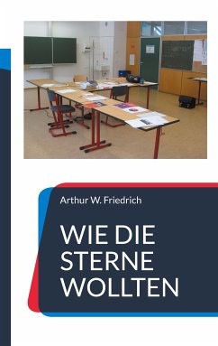 Wie die Sterne wollten (eBook, ePUB) - Friedrich, Arthur W.