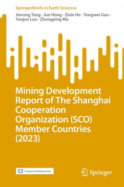 Mining Development Report of The Shanghai Cooperation Organization (SCO) Member Countries (2023) (eBook, PDF) - Tang, Jinrong; Hong, Jun; He, Zixin; Gao, Yongwei; Luo, Yanjun; Ma, Zhongping