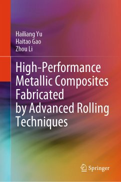 High-Performance Metallic Composites Fabricated by Advanced Rolling Techniques (eBook, PDF) - Yu, Hailiang; Gao, Haitao; Li, Zhou