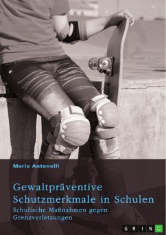 Gewaltpräventive Schutzmerkmale in Schulen. Schulische Maßnahmen gegen Grenzverletzungen (eBook, PDF) - Antonelli, Mario