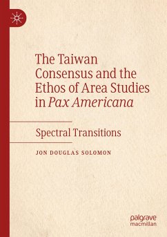 The Taiwan Consensus and the Ethos of Area Studies in Pax Americana - Solomon, Jon Douglas