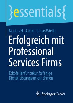 Erfolgreich mit Professional Services Firms (eBook, PDF) - Dahm, Markus H.; Wielki, Tobias