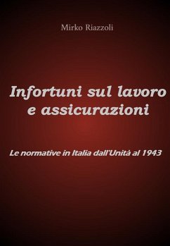 Cover Infortuni sul lavoro e assicurazioni Le normative in Italia dall'Unità al 1943 (eBook, ePUB)