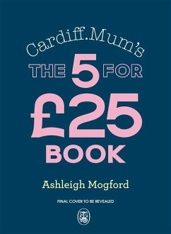 Cardiff Mum's the 5 for £25 Book - Mogford, Ashleigh; Cardiff Mum