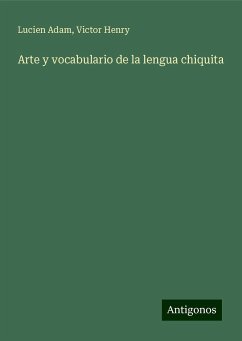 Arte y vocabulario de la lengua chiquita - Adam, Lucien; Henry, Victor