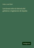 Lecciones sobre la historia del gobierno y legislacion de España