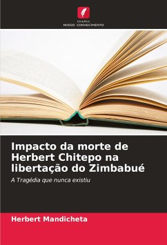 Impacto da morte de Herbert Chitepo na libertação do Zimbabué - Mandicheta, Herbert