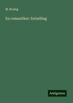 En romantiker: fortælling - Rosing, M.