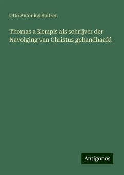 Thomas a Kempis als schrijver der Navolging van Christus gehandhaafd - Spitzen, Otto Antonius