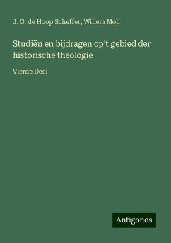 Studiën en bijdragen op't gebied der historische theologie - Hoop Scheffer, J. G. de; Moll, Willem